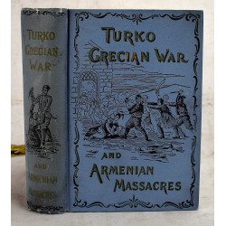 Turko-Grecian War and Armenian Massacres: Or the Sword of the Infidel Turk Against the Christian
